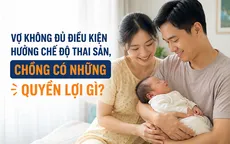 Vợ không đủ điều kiện hưởng chế độ thai sản, chồng có quyền lợi gì?