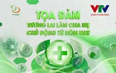 Tọa đàm trực tuyến: Tương lai làm cha mẹ - Chủ động từ hôm nay