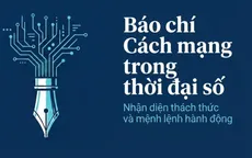 Báo chí Cách mạng Việt Nam trong thời đại số: Nhận diện thách thức và mệnh lệnh hành động