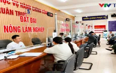 Một năm vận hành chính quyền địa phương 2 cấp: Gỡ “điểm nghẽn” thủ tục đất đai, người dân hưởng lợi