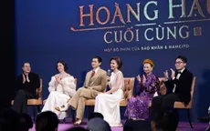 "Hoàng hậu cuối cùng" lấy cảm hứng từ những chuyện có thật triều Nguyễn