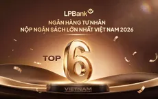 LPBank vào Top 6 ngân hàng tư nhân nộp ngân sách lớn nhất: Tăng trưởng đi cùng trách nhiệm