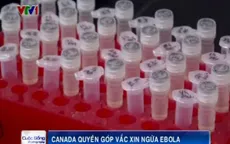 Canada quyên góp vaccine ngừa Ebola thử nghiệm cho WHO