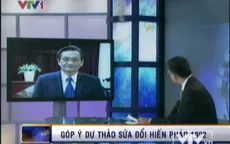 VIDEO: “Không nên trói chặt những gì bất di bất dịch vào Hiến pháp"