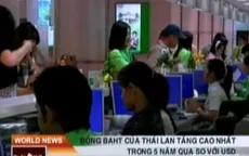 Đồng Baht Thái tăng cao kỷ lục