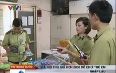 Hà Nội: Thu giữ hơn 3000 sản phẩm đồ chơi nhập lậu