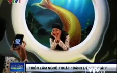 Triển lãm nghệ thuật "Đánh lừa thị giác"