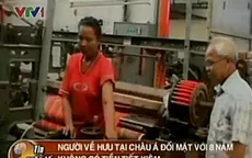 Châu Á: Nhiều người về hưu đối mặt với khó khăn