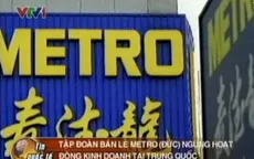Tập đoàn bán lẻ Metro rời Trung Quốc