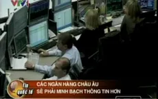 Các ngân hàng châu Âu sẽ phải minh bạch thông tin hơn