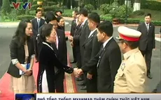Việt Nam - Myanmar đẩy mạnh hợp tác nhiều lĩnh vực