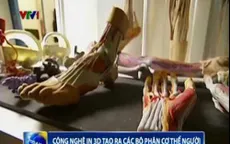 Công nghệ 3D tạo ra các bộ phận cơ thể người