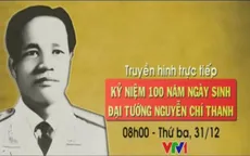 Phim tài liệu: Đại tướng Nguyễn Chí Thanh (20h05, VTV1)