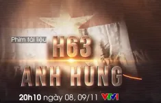 PTL "H63 anh hùng": Chuyện về những điệp viên bước qua cái chết để hoàn thành nhiệm vụ