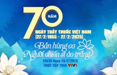 THTT Lễ kỷ niệm 70 năm Ngày Thầy thuốc Việt Nam - Bản hùng ca áo trắng (20h10, VTV1)