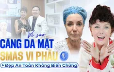 Vì sao căng da mặt SMAS vi phẫu đẹp an toàn không biến chứng?