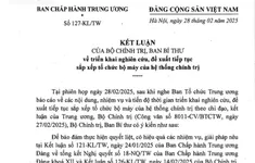 Kết luận của Bộ Chính trị, Ban Bí thư về triển khai nghiên cứu, đề xuất tiếp tục sắp xếp tổ chức bộ máy của hệ thống chính trị