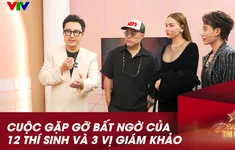 Khoảnh khắc gặp gỡ bất ngờ của 12 thí sinh và bộ ba giám khảo Điểm hẹn tài năng