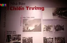 Phóng viên chiến trường: Hành trang ra trận là lý tưởng và lòng yêu nước