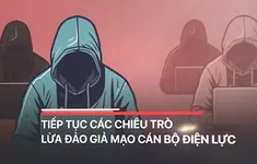 Chiêu lừa mới: Không trực tiếp trả tiền điện vẫn thành nạn nhân mất trắng tiền triệu