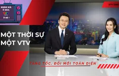 Một Thời sự - Một VTV: Hiện đại, chuyên nghiệp và gần khán giả hơn trong kỷ nguyên số