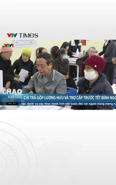 Khoảng 3,5 triệu người nhận lương hưu, trợ cấp gộp trước Tết Bính Ngọ