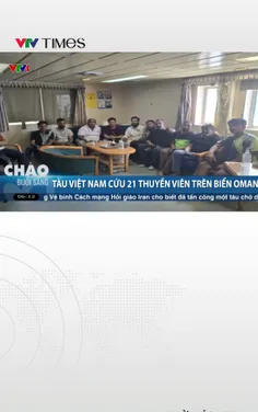 Tàu Việt Nam cứu 21 thuyền viên tàu MKD VYOM bị nạn trên biển Oman