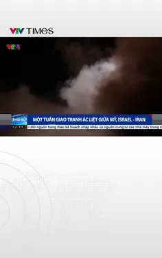 Một tuần giao tranh ác liệt giữa Mỹ, Israel – Iran