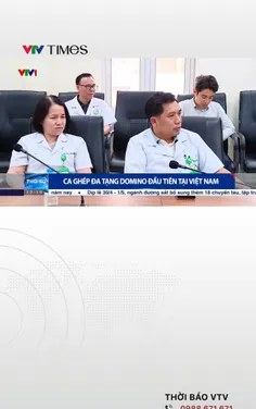 Ca ghép đa tạng Domino đầu tiên tại Việt Nam