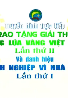 Lễ trao tặng giải thưởng Bông lúa vàng Việt Nam lần thứ II (THTT, 20h, VTV2)