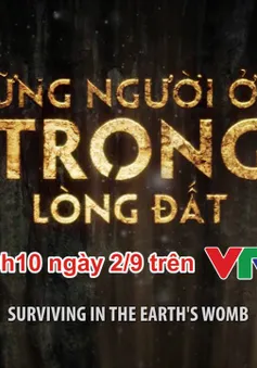 VTV Đặc biệt ngày 2/9: Phim tài liệu "Những người ở lại trong lòng đất" (20h10, VTV1)