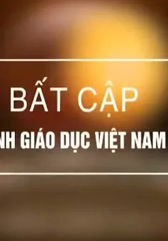 Hàng loạt bất cập trong nền giáo dục hiện nay ở Việt Nam