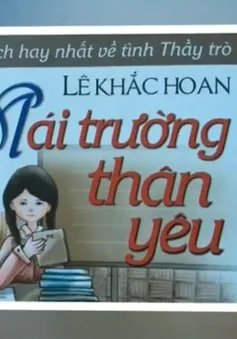 “Mái trường thân yêu” - Cuốn sách đặc biệt về tình thầy trò