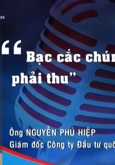 Phát ngôn ấn tượng tuần 7-13/8: “Bạc cắc tôi cũng phải thu”