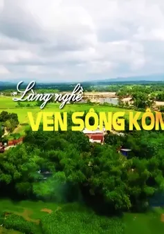 Ký sự "Làng nghề ven sông Kôn" (Tập 1, 7h20 thứ Sáu 1/12)