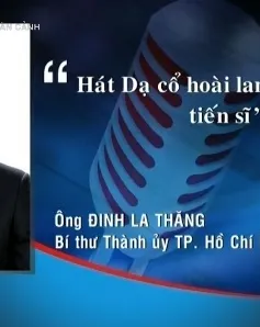 Phát ngôn ấn tượng trong tuần: "Hát Dạ cổ hoài lang thì cần gì tiến sĩ"