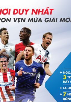 K+ phát sóng đầy đủ 380 trận đấu Ngoại hạng Anh, độc quyền La Liga 2017/18