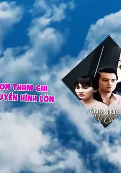 HOT: Cơ hội trở thành diễn viên truyền hình chuyên nghiệp trong tầm tay