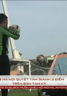 V.League 2017: CLB Hà Nội đặt quyết tâm giành 3 điểm trước Quảng Nam ngay tại Tam Kỳ