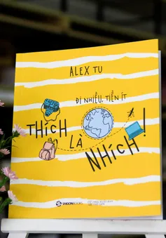 "Thích là nhích": Đi nhiều, tiền ít