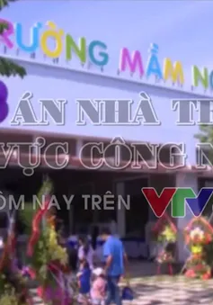 Nhà trẻ cho con em công nhân - Tấm bản đồ "trắng" ?! (18h 14/12, VTV8)