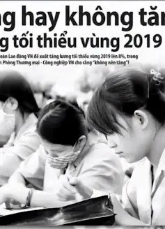 Lương tối thiểu vùng 2019: Tăng hay không tăng?