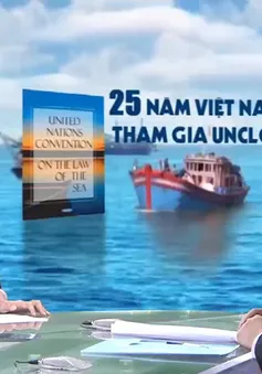 Toàn cảnh thế giới: 25 năm Việt Nam tham gia Công ước Liên hợp quốc về Luật Biển (UNCLOS)