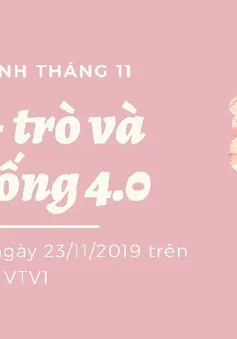 Cất cánh - Tháng 11: “Thầy - trò và cuộc sống 4.0”