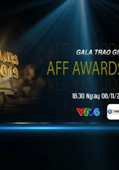 18h30 ngày 08/11: Lễ trao giải AFF Awards 2019 (Trực tiếp trên VTV6)