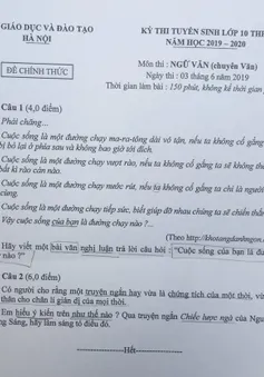 Đề thi Văn vào lớp 10 chuyên năm 2019 tại Hà Nội được đánh giá “hay” hơn năm 2018