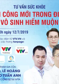 [Tư vấn sức khỏe] Thành công mới trong điều trị vô sinh hiếm muộn