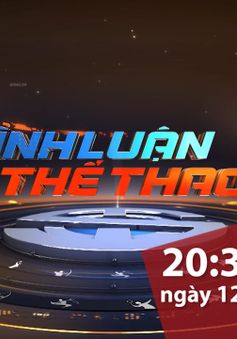 "Bình luận thể thao" ngày 12/7/2019: Từ những phát ngôn ấn tượng của thế giới bóng đá đến chuyện Công Phượng sang châu Âu thi đấu