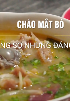 Cháo mắt bò - Món ăn độc đáo phải thử khi tới Huế