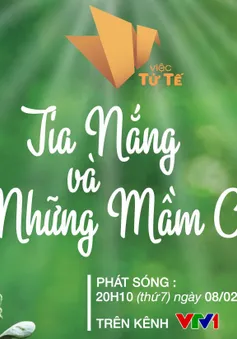 Việc tử tế tháng 2: Tia nắng và những mầm cây (20h10, 8/2 trên VTV1)